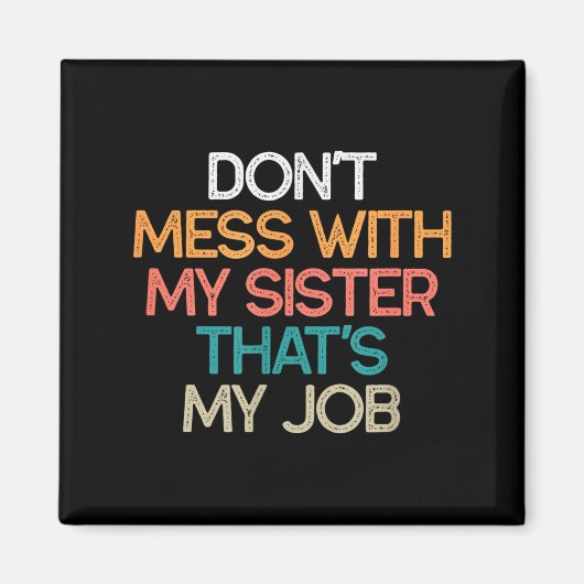 Aimant Don't Mess With My Sister That's My Job Funny Sibl (Devant)