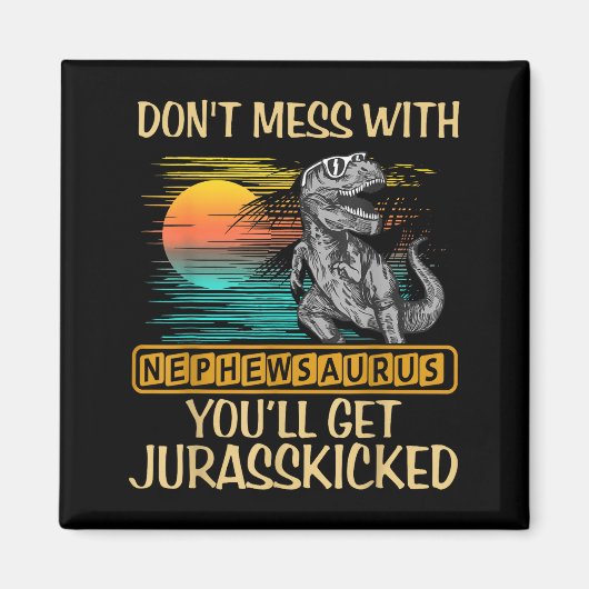 Aimant Don't Mess With Nephewsaurus You'll Get Jurkicked (Devant)