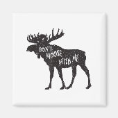 Aimant Don't Moose With Me Distressed Animal Lover Gift  (Devant)