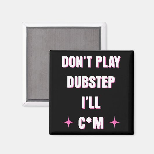 Aimant Dont Play Dubstep I'll  (Recto/Verso)