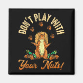 Aimant Don't Play With Your Nuts Squirrel  (Devant)