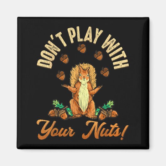 Aimant Don't Play With Your Nuts Squirrel  (Devant)