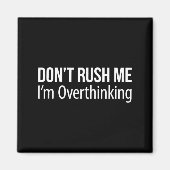 Aimant Don't Rush Me - I'm Overthinking -  (Devant)