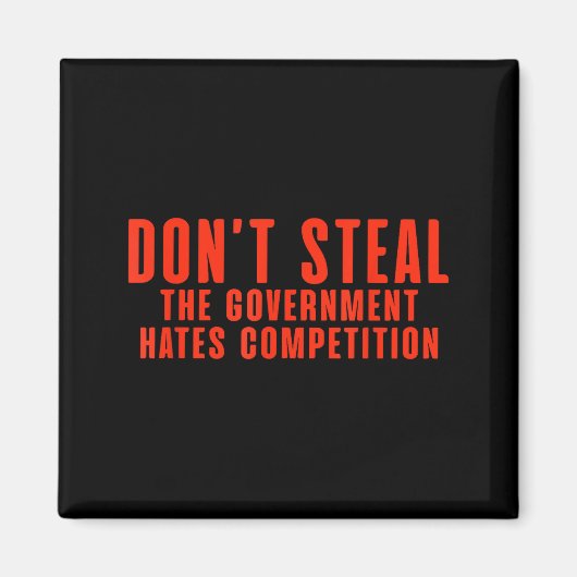 Aimant Don't Steal The Government Hates Competition  (Devant)