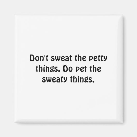 Aimant Dont Sweat The Petty Things Do Pet The Sweaty  (Devant)
