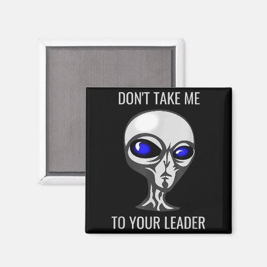 Aimant Don't Take Me To Your Leader Funny Alien  (Recto/Verso)