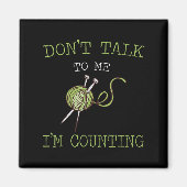 Aimant Don't Talk To Me I'm Counting Crochet Knitting Quo (Devant)