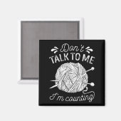 Aimant Don't Talk To Me I'm Counting Knitting Lover Funny (Recto/Verso)