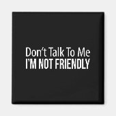 Aimant Don't Talk To Me - I'm Not Friendly -  (Devant)