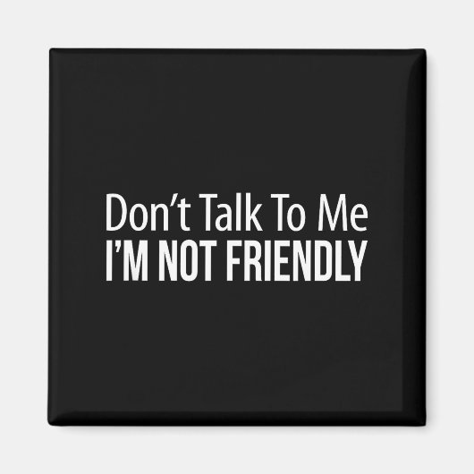 Aimant Don't Talk To Me - I'm Not Friendly -  (Devant)