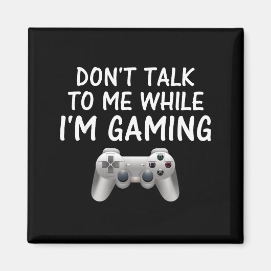 Aimant Don't Talk To Me While I'm Gaming Video Games  (Devant)