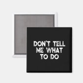 Aimant Don't Tell Me What To Do Motivational Saying  (Recto/Verso)