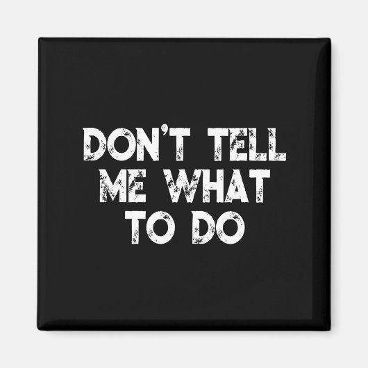 Aimant Don't Tell Me What To Do Motivational Saying  (Devant)