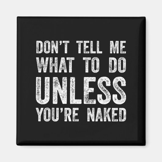 Aimant Don't Tell Me What To Do Unless You're  (Devant)