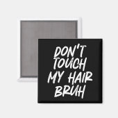 Aimant Don't Touch My Hair Bruh Funny Djoke Saying  (Recto/Verso)
