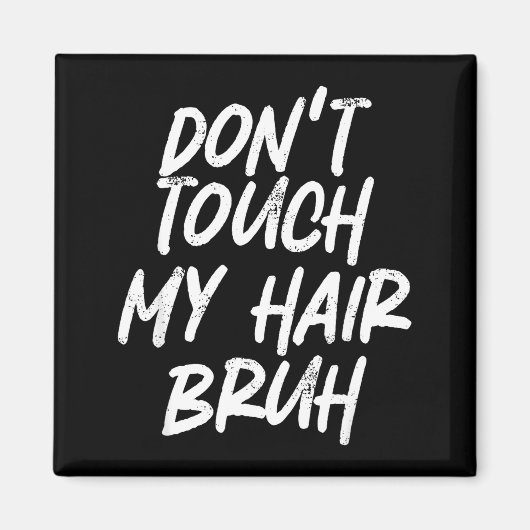 Aimant Don't Touch My Hair Bruh Funny Djoke Saying  (Devant)