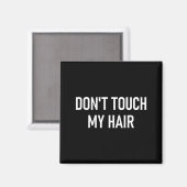 Aimant Don't Touch My Hair, Funny, Jokes, Sarcastic Sayin (Recto/Verso)