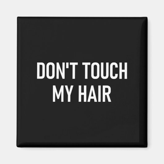 Aimant Don't Touch My Hair, Funny, Jokes, Sarcastic Sayin (Devant)