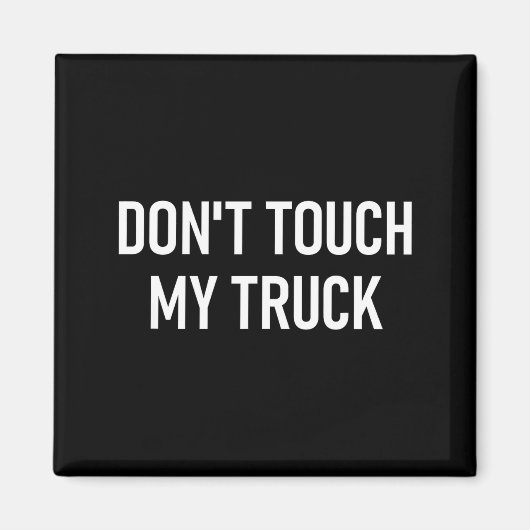 Aimant Don't Touch My Truck, Funny, Jokes, Sarcastic Sayi (Devant)