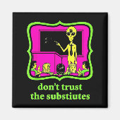 Aimant Don't Trust Subtitutes Funny Alien Invasion Teache (Devant)