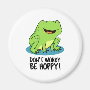 Aimant Don't Worry Be Hoppy Funny Happy Frog Pun