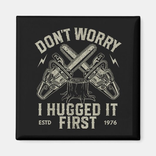 Aimant Dont Worry I Hugged It First Funny Lumberjack Logg (Devant)