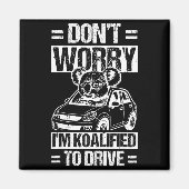 Aimant Don't Worry I'm Koalified To Drive Funny New Drive (Devant)