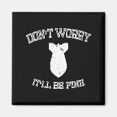 Aimant Don't Worry It'll Be Fine With Funny Bomb  (Devant)