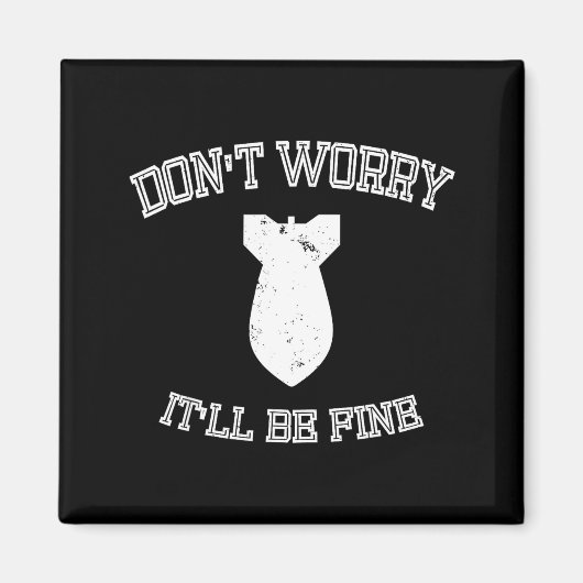Aimant Don't Worry It'll Be Fine With Funny Bomb  (Devant)