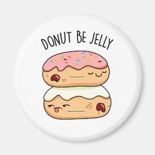 Aimant Donut Be Jelly Funny Donut Pun