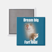 Aimant Dream Big Fart Loud Cat Meme Funny Saying  (Recto/Verso)
