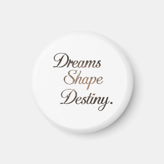 Aimant Dreams Shape Destiny.