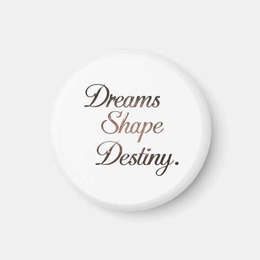 Aimant Dreams Shape Destiny. (Devant)