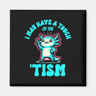 Aimant Drôle Axolotl Je peux avoir une touche de Tism 