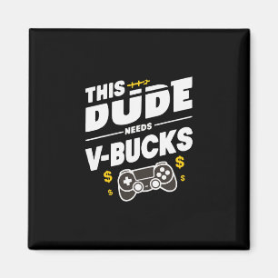 Aimant Drôle Ce type a besoin de V-bucks Travaillera pour