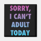 Aimant Drôle Désolé, je ne peux pas Adulte aujourd'hui Hu (Devant)