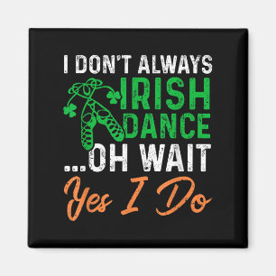 Aimant Drôle Je ne danse pas toujours irlandaise Oh Atten