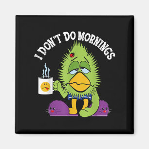 Aimant Drôle je ne fais pas les matins Mpy Sarcasm Bird C