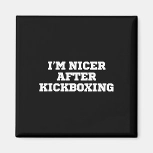 Aimant Drôle, je suis plus gentil après le kickboxing