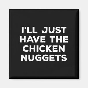 Aimant Drôle, je vais juste prendre les nuggets de poulet