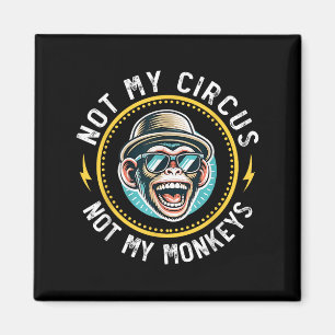 Aimant Drôle Pas Mon Cirque Pas Mes Singes Cool Monkey Qu