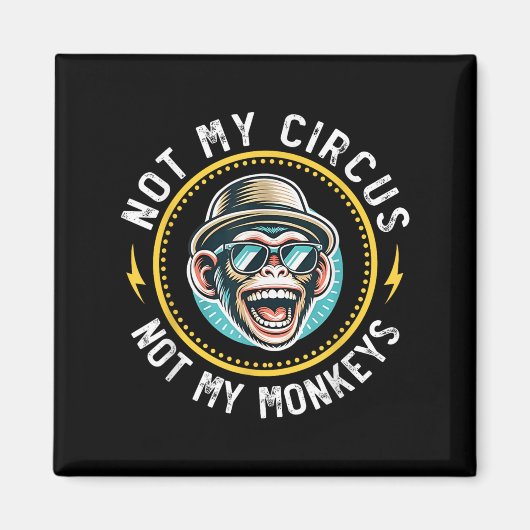 Aimant Drôle Pas Mon Cirque Pas Mes Singes Cool Monkey Qu (Devant)