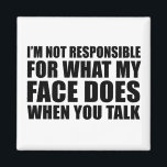 Aimant Drôle sarcastique citations sarcastique humour int<br><div class="desc">Si vous aimez les citations sarcastiques drôles ou les grands dessins humoristiques, alors ce slogan original "Je ne suis pas responsable de ce que mon visage fait quand vous parlez" est pour vous. C'est un grand cadeau pour votre famille, vos amis ou vous-même ! Ce design est idéal pour tous...</div>