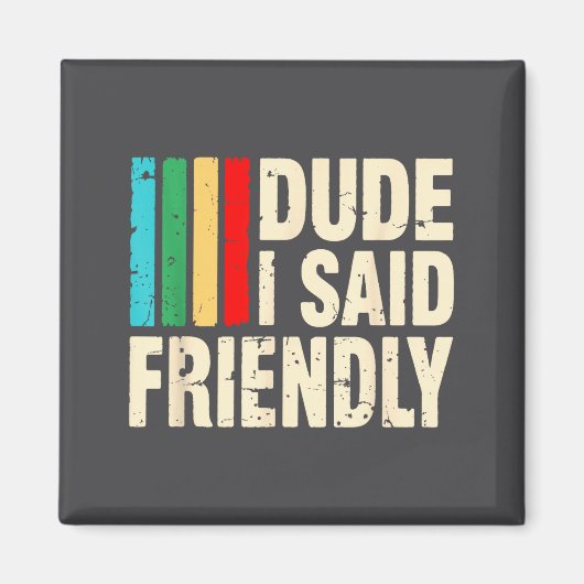 Aimant Dude I Said Friendly Funny Raider Saying Men Women (Devant)