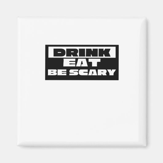 Aimant Eat Drink Be Scary Funny Trendy (Devant)