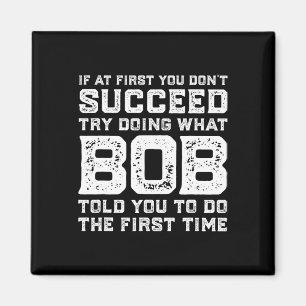 Aimant Essayez De Faire Ce Que Bob Vous A Dit De Faire Am