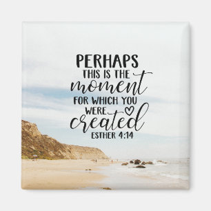 Aimant Esther 4:14 Moment for which you were Created