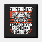 Aimant Even Cops Need Heroes Fireman Gift Proud Firefight (Devant)
