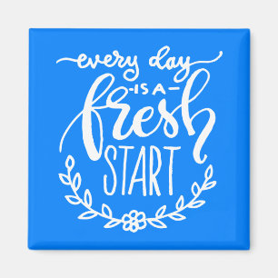 Aimant Every day is A Fresh Start