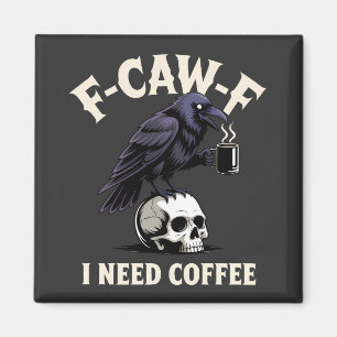 Aimant F-Caw-F I Need Coffee Features Crow Raven Funny